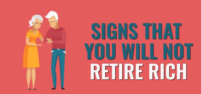 6 Signs that you will not retire rich